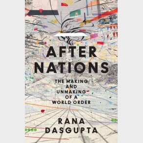 After Nations: The Making And Unmaking Of A World Order - Rana Dasgupta - English Book