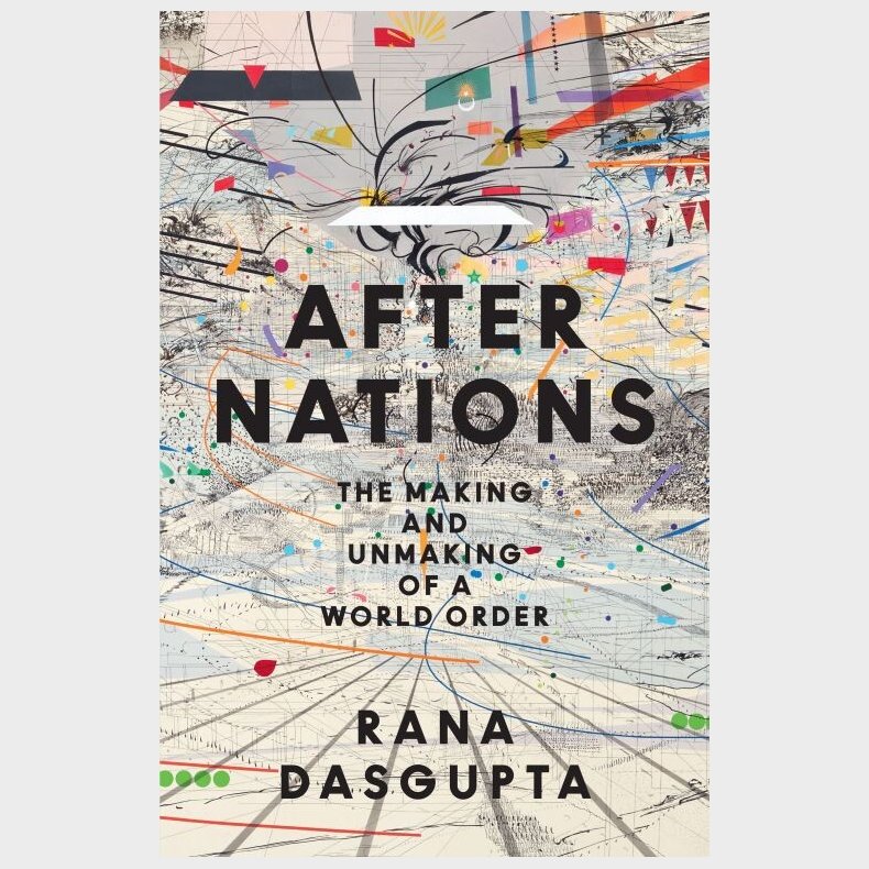 After Nations: The Making And Unmaking Of A World Order - Rana Dasgupta - English Book
