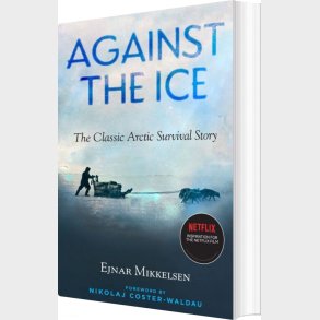 Against The Ice: The Classic Arctic Survival Story - Ejnar Mikkelsen - English Book