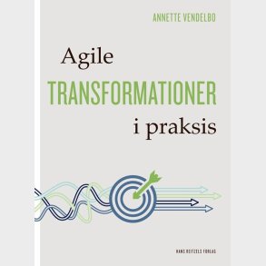 Agile Transformationer I Praksis - Annette Godsk Vendelbo - Bog