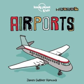 Airports  - Board Book - Lonely Planet Kids - James Gulliver Hancock - English Book