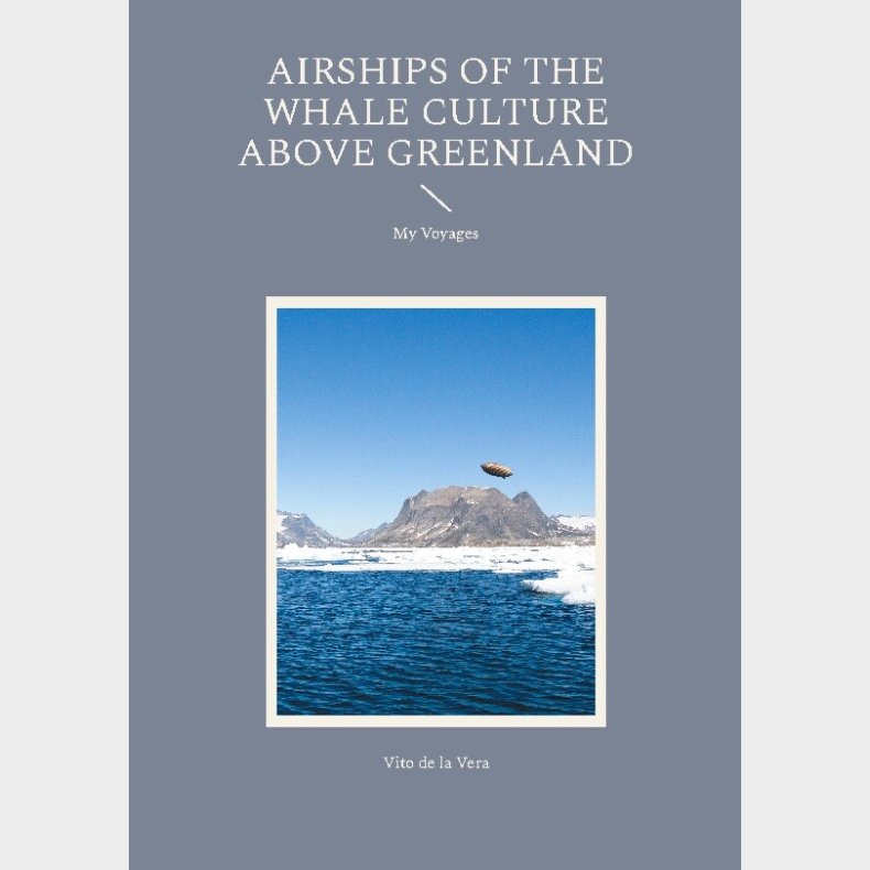 Airships Of The Whale Culture Above Greenland - Vito De La Vera - English Book