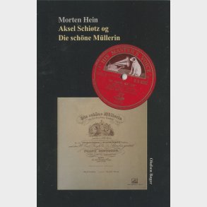 Aksel Schitz Og Die Schne Mllerin - Morten Hein - Bog