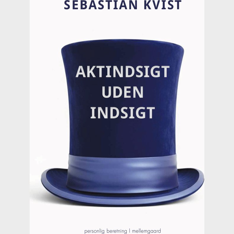 Aktindsigt Uden Indsigt - Sebastian Kvist - Bog