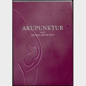Akupunktur Under Graviditet, Fdsel Og Barsel - Johanne Siegumfeldt - Bog
