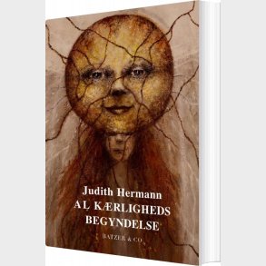 Al Krligheds Begyndelse - Judith Hermann - Bog