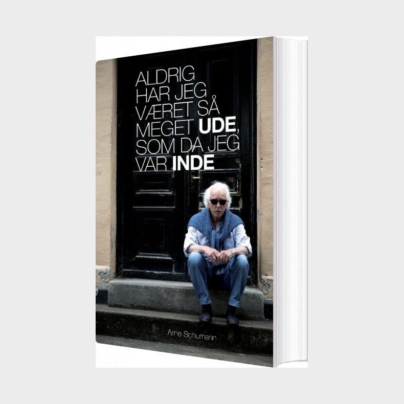 Aldrig Har Jeg Vret S Meget Ude, Som Da Jeg Var Inde - Arne Schumann - Bog