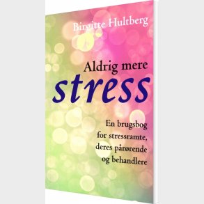 Aldrig Mere Stress - Birgitte Hultberg - Bog