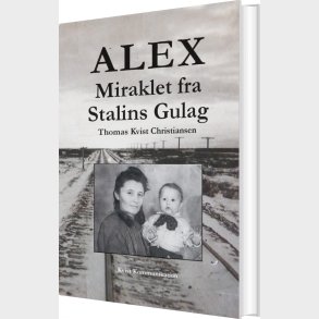 Alex - Miraklet Fra Stalins Gulag - Thomas Kvist Christiansen - Bog