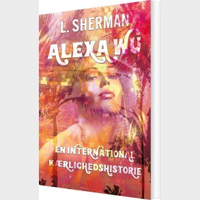 Alexa Wu - En International Krlighedshistorie - L. Sherman - Bog