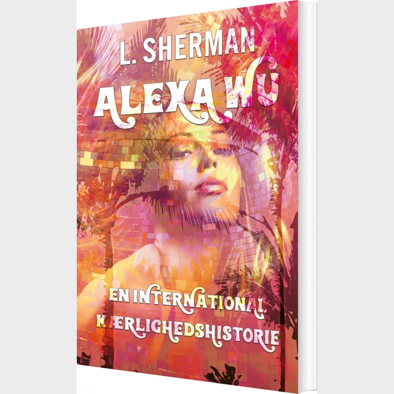 Alexa Wu - En International Krlighedshistorie - L. Sherman - Bog