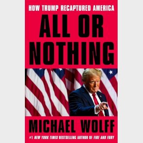 All Or Nothing: How Trump Recaptured America - Michael Wolff - English Book