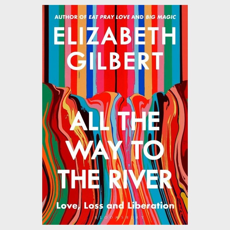 All The Way To The River: Love, Loss And Liberation - Elizabeth Gilbert - English Book