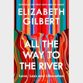 All The Way To The River - Elizabeth Gilbert - English Book