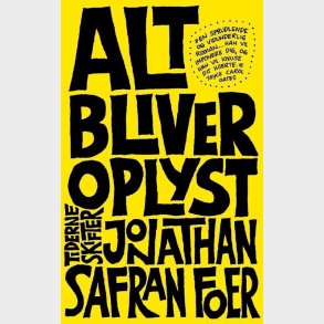 Alt Bliver Oplyst - Jonathan Safran Foer - Bog