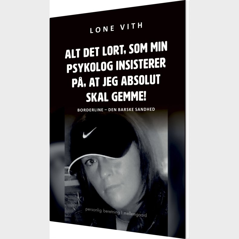 Alt Det Lort, Som Min Psykolog Insisterer P�, At Jeg Absolut Skal Gemme! - Lone Vith - Bog