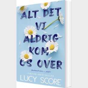 Alt Det Vi Aldrig Kom Os Over - Lucy Score - Bog