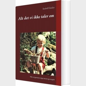 Alt Det Vi Ikke Taler Om - Issabell Gaialys - Bog