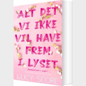 Alt Det Vi Ikke Vil Have Frem I Lyset - Lucy Score - Bog