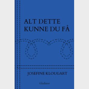 Alt Dette Kunne Du F - Josefine Klougart - Bog