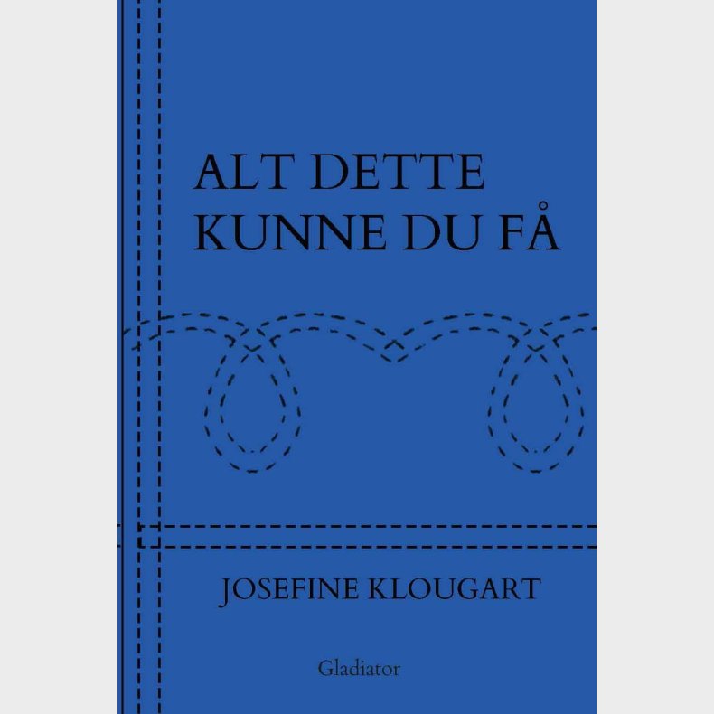 Alt Dette Kunne Du F� - Josefine Klougart - Bog