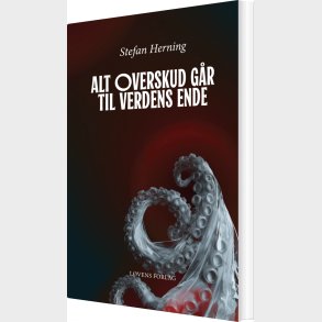 Alt Overskud Gr Til Verdens Ende - Stefan Herning - Bog