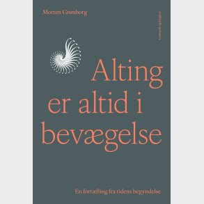 Alting Er Altid I Bevgelse - En Fortlling Fra Tidens Begyndelse - Morten Grnborg - Bog