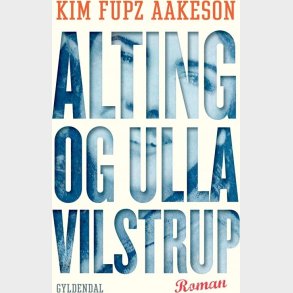 Alting Og Ulla Vilstrup - Kim Fupz Aakeson - Bog