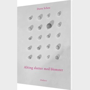Alting Slutter Med Blomster - Dorte Schou - Bog