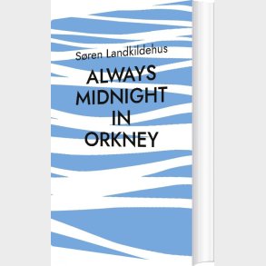 Always Midnight In Orkney - Sren Landkildehus - English Book