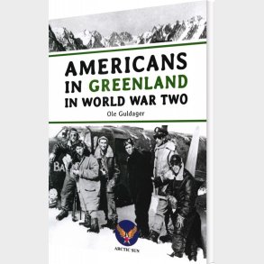 Americans In Greenland In World War Two - Ole Guldager - English Book