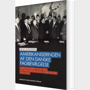 Amerikaniseringen Af Den Danske Fagbevgelse - Dino Knudsen - Bog
