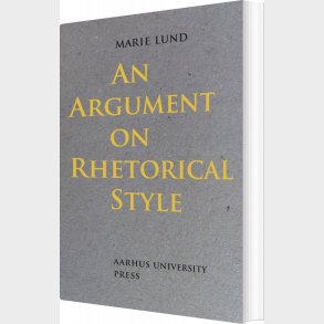 An Argument On Rhetorical Style - Marie Lund - Bog