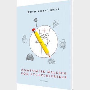 Anatomisk Malebog For Sygeplejersker - Ruth Asferg Holst - Bog