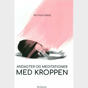 Andagter Og Meditationer Med Kroppen - Rie Frilund Sk�rh�j - Bog
