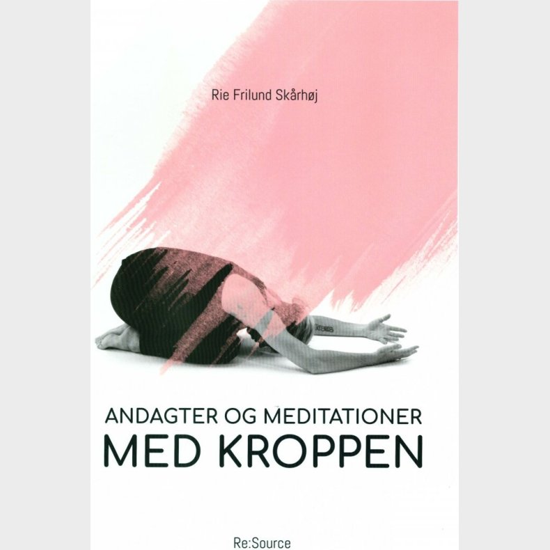 Andagter Og Meditationer Med Kroppen - Rie Frilund Sk�rh�j - Bog