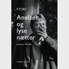 Anelser Og Lyse Ntter - Romaner 1992-2002 - F. P. Jac - Bog