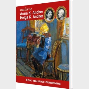 Anna K. Ancher & Helga K. Ancher - Eric Maurice Fonsenius - Bog