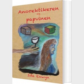 Anorektikeren Og Papvinen - Ida Eowyn - Bog