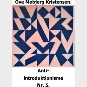 Anti-introduktionisme Nr. 5 - Ove M�bjerg Kristensen - Bog
