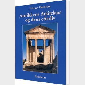 Antikkens Arkitektur Og Dens Efterliv - Johnny Thiedecke - Bog