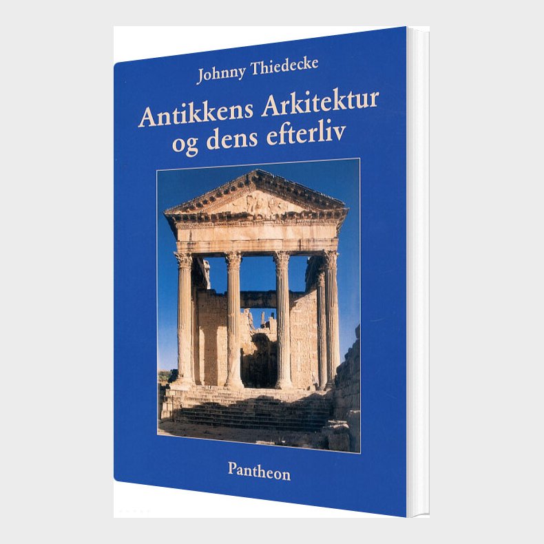 Antikkens Arkitektur Og Dens Efterliv - Johnny Thiedecke - Bog