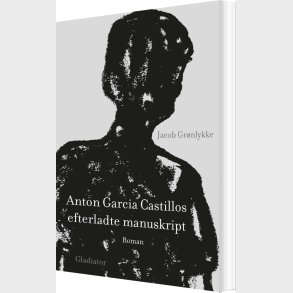Anton Garcia Castillos Efterladte Manuskript - Jacob Gr�nlykke - Bog
