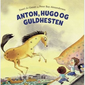 Anton, Hugo Og Guldhesten - Sissel-jo Gazan - Bog