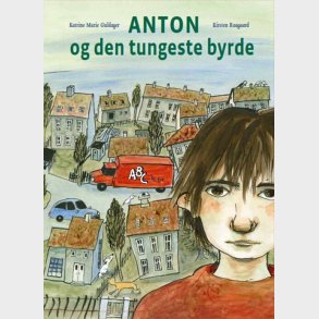 Anton Og Den Tungeste Byrde - Katrine Marie Guldager - Bog