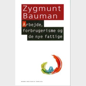 Arbejde, Forbrugerisme Og De Nye Fattige - Zygmunt Bauman - Bog