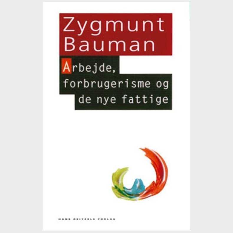 Arbejde, Forbrugerisme Og De Nye Fattige - Zygmunt Bauman - Bog