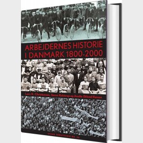 Arbejdernes Historie I Danmark 1800-2000 - S�ren Kolstrup - Bog