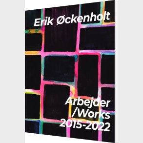 Arbejder/works 2015-2022 - Erik �ckenholt - Bog