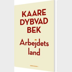 Arbejdets Land - Kaare Dybvad Bek - Bog